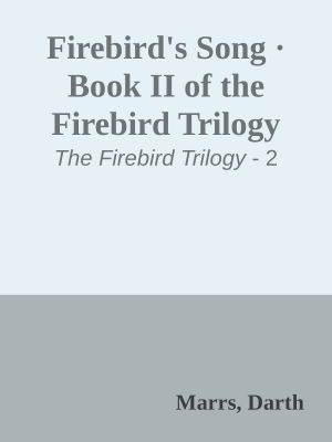 [The Firebird Trilogy 02] • Firebird's Song · Book II of the Firebird Trilogy